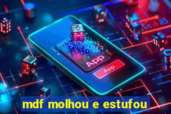 mdf molhou e estufou